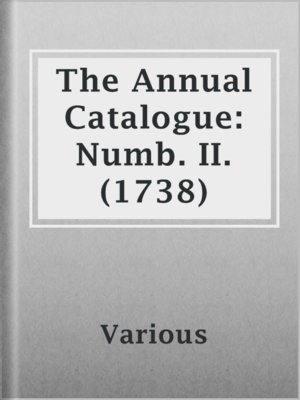 cover image of The Annual Catalogue: Numb. II. (1738)